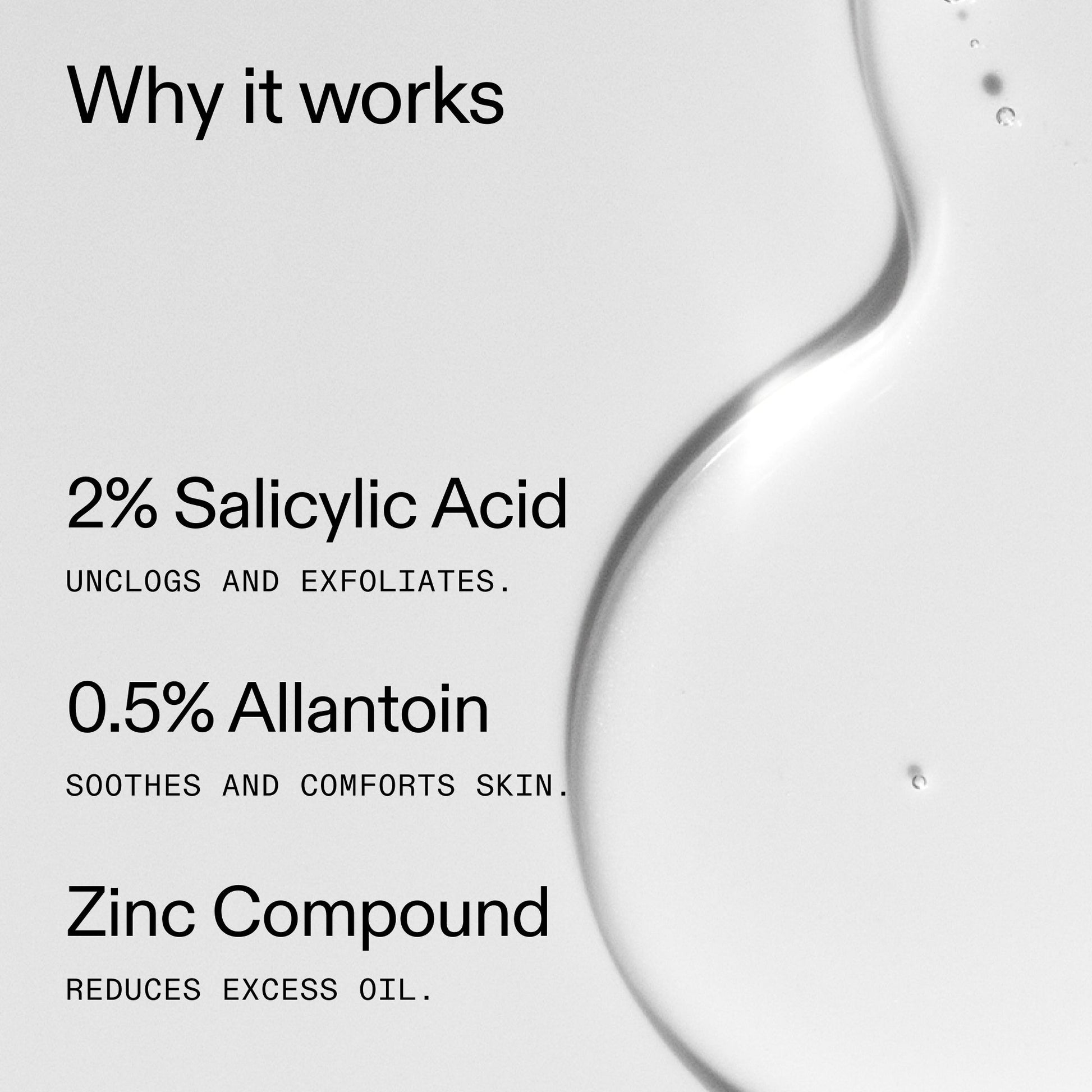 salicylic-acid-cleanser-150ml-f4 Salicylic_Acid_Cleanser_-_150ml_Why_it_works_2000x2000_f0ac53e3-994e-47f1-98ef-a2875aef828d.jpg